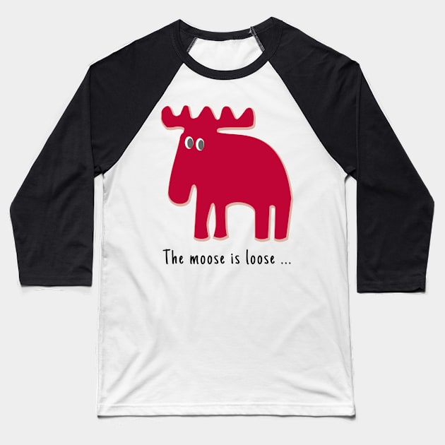 The Moose is Loose ... Baseball T-Shirt by Aurealis